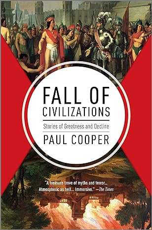 Similar Books to Fall of Civilizations: Stories of Greatness and Decline by Paul Cooper