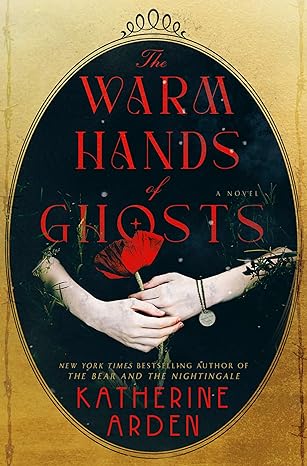 The Warm Hands of Ghosts by Katherine Arden